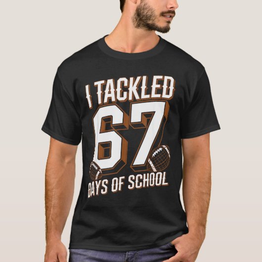 T-shirt I Tackled 67 Days Of School Funny Six Seven Meme F (Devant)