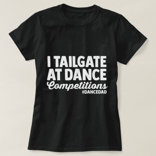 T-shirt I Tailgate At Dance Compétitions danse père pères (Design devant)
