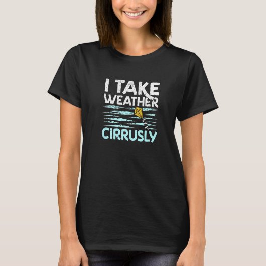 T-shirt I Take Weather Cirrusly Meteorology Forecast   (Devant)