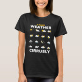 T-shirt I Take Weather Cirrusly Meteorology Science Meteor (Devant)