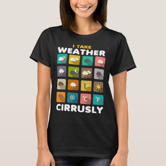 T-shirt I Take Weather Cirrusly Meteorology Science Meteor (Devant)