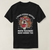 T-shirt I Teach Science Because Math Teachers School Dog T (Design devant)