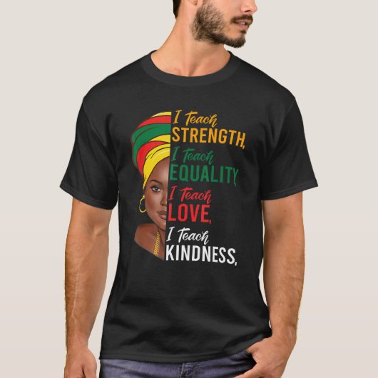 T-shirt I Teach Strength Equality Black History Mois Teac (Devant)