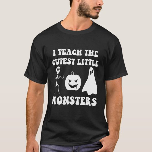 T-shirt I Teach The Cutest Little Monsters (Devant)