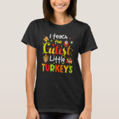 T-shirt I Teach The Cutest Little Turkeys Pre K Teacher Th (Devant)