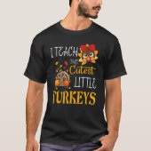 T-shirt I Teach The Cutest Little Turkeys School Thankful (Devant)