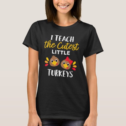 T-shirt I Teach The Cutest Little Turkeys Thanksgiving For (Devant)