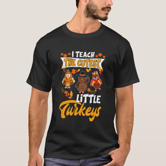 T-shirt I Teach The Cutest Little Turkeys Thanksgiving Tea (Devant)