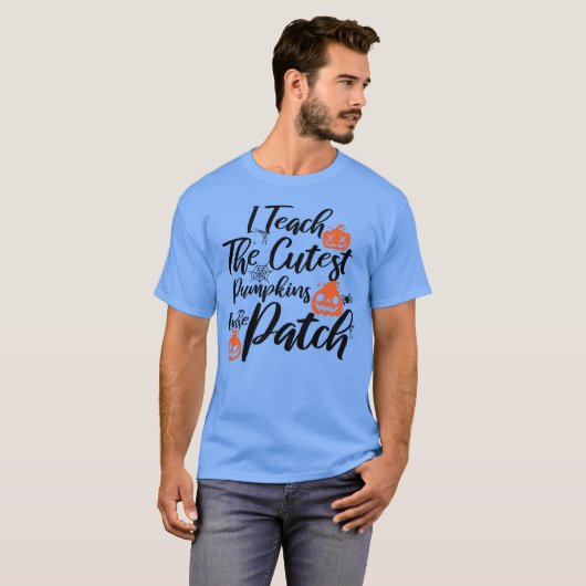 T-shirt I Teach The Cutest Pumpkins In The Patch (Devant entier)