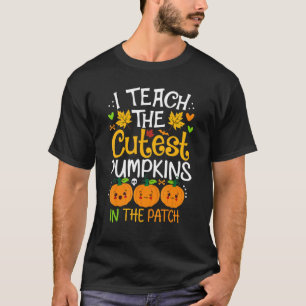T-shirt I Teach The Cutest Pumpkins In The Patch Halloween