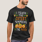 T-shirt I Teach The Cutest Pumpkins In The Patch Halloween (Devant)