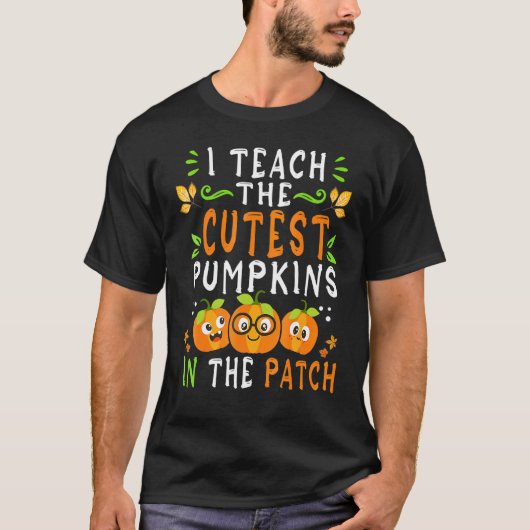 T-shirt I Teach The Cutest Pumpkins In The Patch Halloween (Devant)