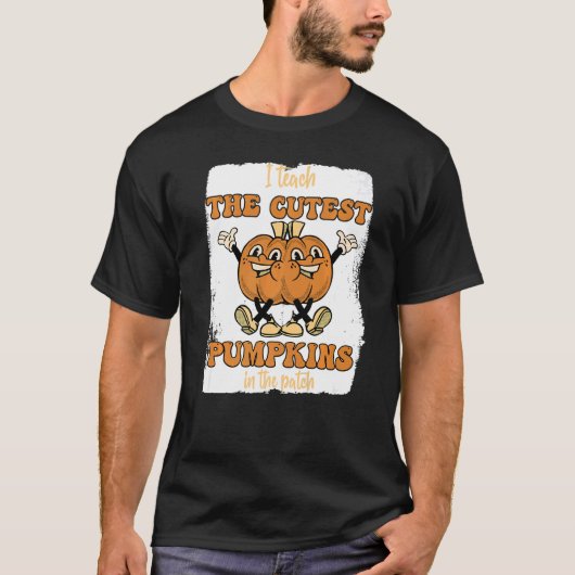 T-shirt I Teach The Cutest Pumpkins In The Patch Retro Tea (Devant)