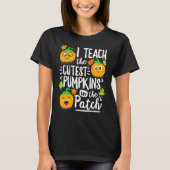 T-shirt I Teach the Cutest Pumpkins in The Patch Teacher (Devant)