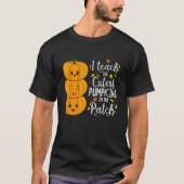 T-shirt I Teach The Cutest Pumpkins In The Patch Teacher F (Devant)