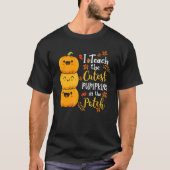 T-shirt I Teach The Cutest Pumpkins In The Patch Teacher F (Devant)