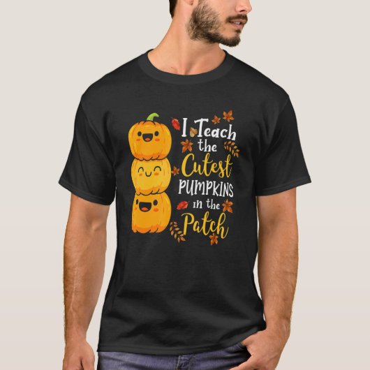 T-shirt I Teach The Cutest Pumpkins In The Patch Teacher F (Devant)