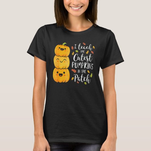 T-shirt I Teach The Cutest Pumpkins In The Patch Teacher F (Devant)