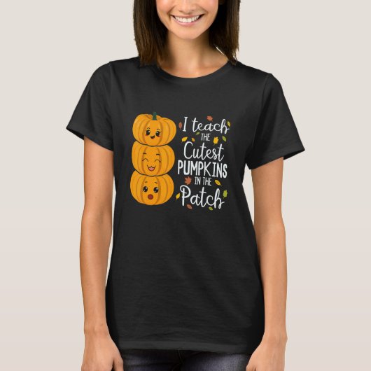 T-shirt I Teach The Cutest Pumpkins In The Patch Teacher F (Devant)