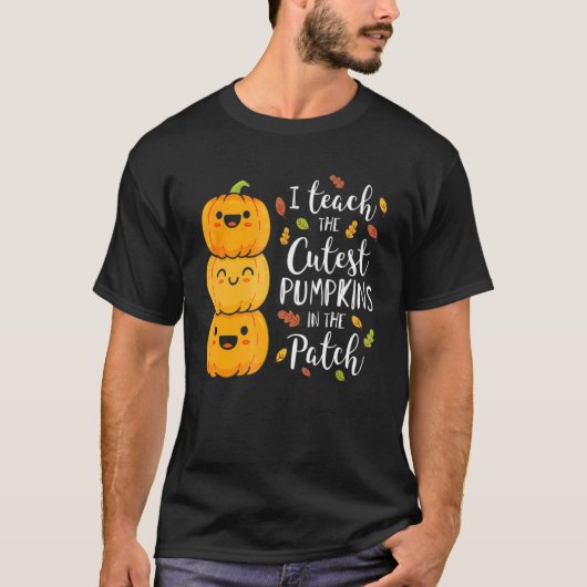 T-shirt I Teach The Cutest Pumpkins In The Patch Teacher F (Devant)