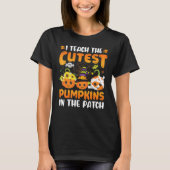 T-shirt I Teach The Cutest Pumpkins In The Patch Teacher F (Devant)