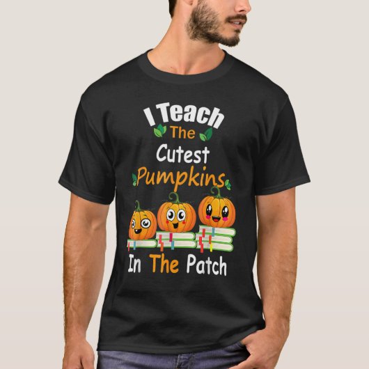 T-shirt I Teach The Cutest Pumpkins In The Patch Teacher F (Devant)