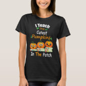 T-shirt I Teach The Cutest Pumpkins In The Patch Teacher F (Devant)