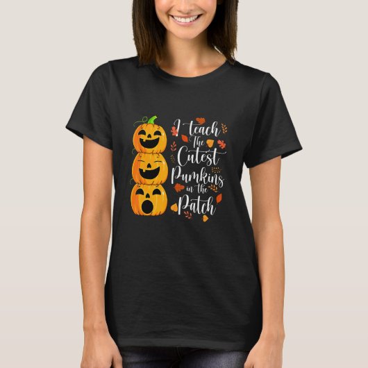 T-shirt I Teach The Cutest Pumpkins In The Patch Teacher H (Devant)