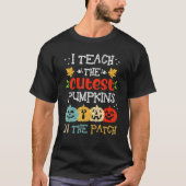 T-shirt I Teach The Cutest Pumpkins In The Patch Teacher H (Devant)