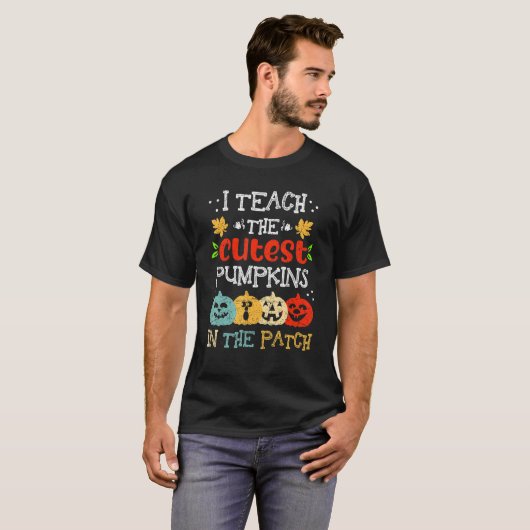 T-shirt I Teach The Cutest Pumpkins In The Patch Teacher H (Devant entier)