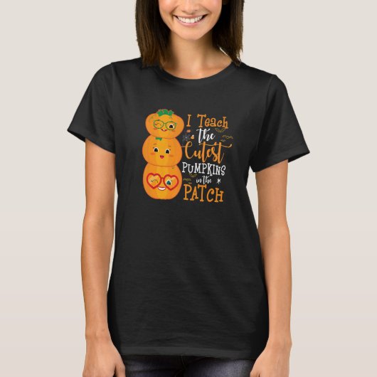 T-shirt I Teach The Cutest Pumpkins In The Patch Teacher H (Devant)