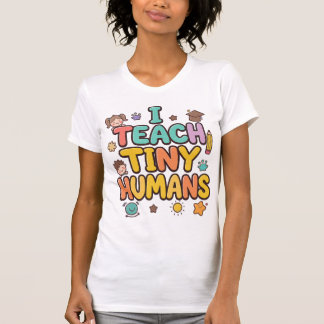 T-shirt I Teach Tiny Humans