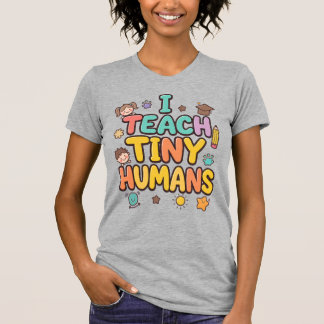 T-shirt I Teach Tiny Humans