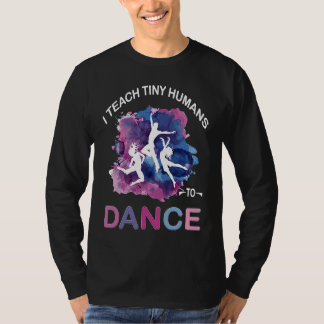 T-shirt I Teach Tiny Humans to Dance Funny Dance Teacher