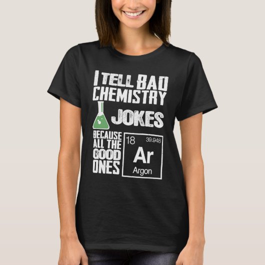 T-shirt I Tell Bad Chemistry Jokes  Good Ones Argon (Devant)