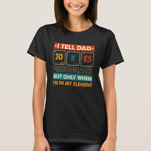 T-shirt I Tell Dad Jokes Periodically But Only When I m My (Devant)
