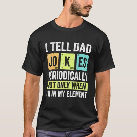 T-shirt I Tell Dad Jokes Periodically But Only When I'm My (Devant)