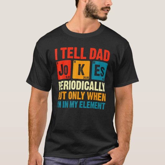 T-shirt I Tell Dad Jokes Periodically But Only When In My (Devant)