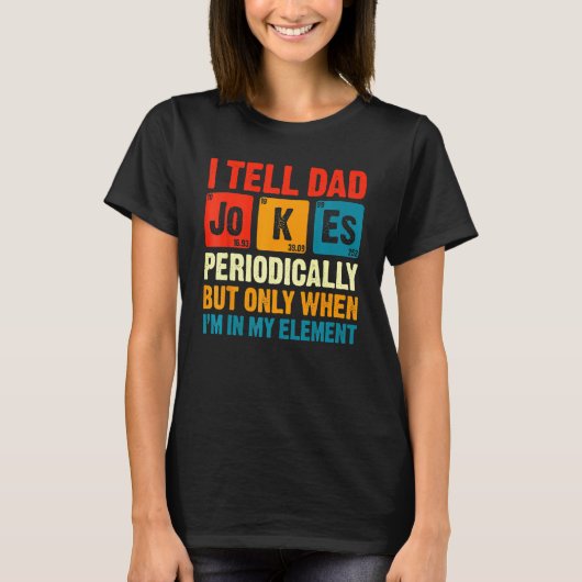 T-shirt I Tell Dad Jokes Periodically But Only When In My (Devant)