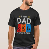 T-shirt I Tell Dad Jokes Periodically Chemistry Science H (Devant)