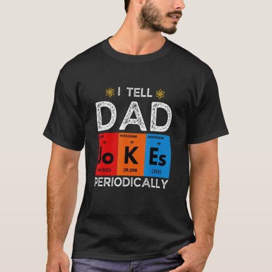 T-shirt I Tell Dad Jokes Periodically Chemistry Science H (Devant)