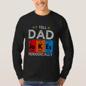 T-shirt I Tell Dad Jokes Periodically Chemistry Science H (Devant)