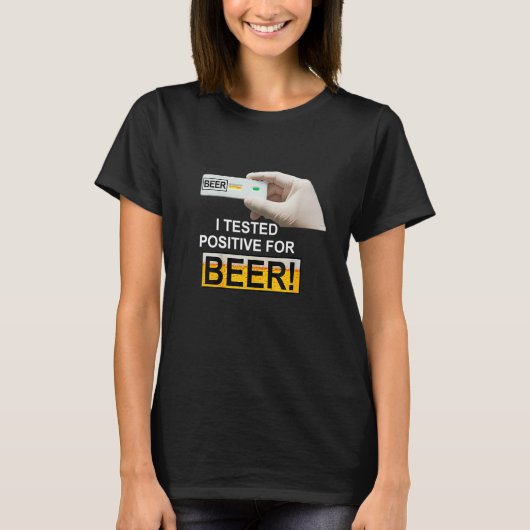 T-shirt I Tested Positive For Beer beer (Devant)