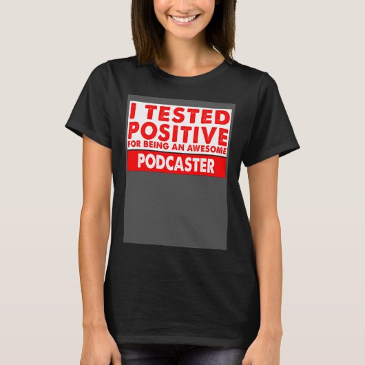 T-shirt I Tested Positive For Being an Awesome Podcaster (Devant)