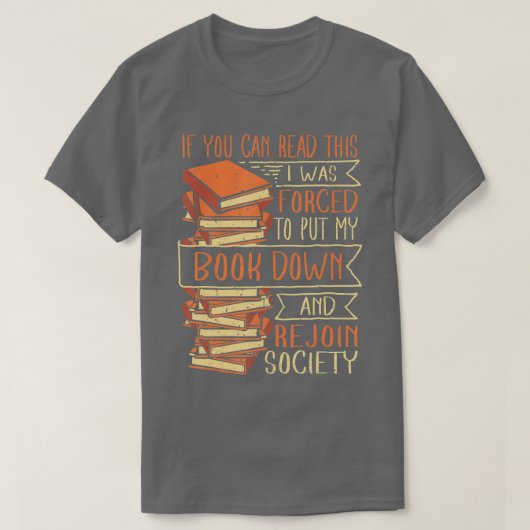 T-shirt I The Forced to Put My Book Down Reading (Design devant)