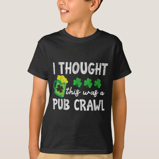 T-shirt I Thought This Was A Pub Crawl Funny St Patricks D (Devant)