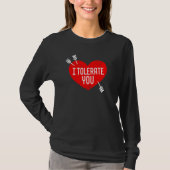 T-shirt I Tolerate You Valentine's Day Sarcasm Dry Humor H (Devant)