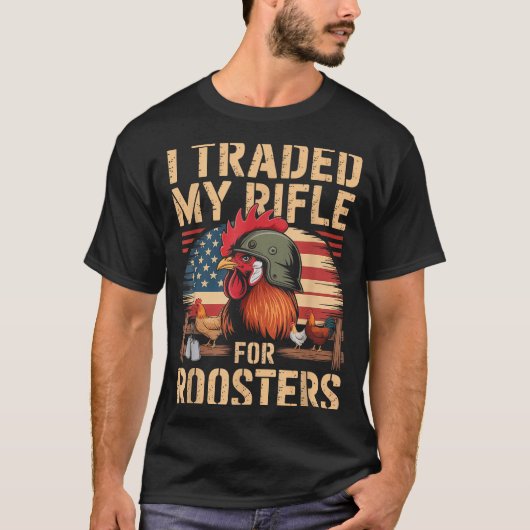 T-shirt I Traded My Rifle For Roosters Veteran Chicken Far (Devant)