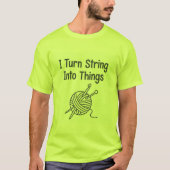 T-shirt I Turn String Into Things (Devant)