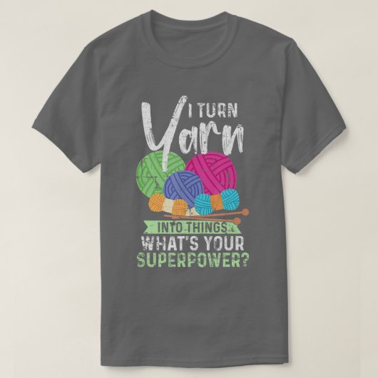 T-shirt I Turn Yarn Into Things crochet (Design devant)